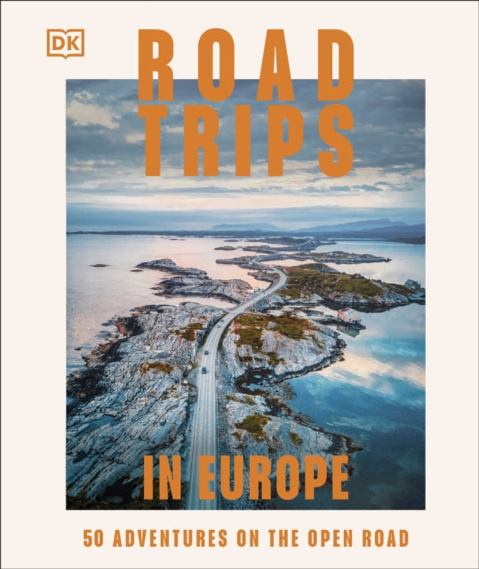 Road Trips in Europe : 50 Adventures on the Open Road - DK Travel