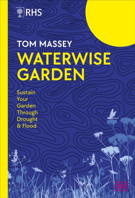 RHS Waterwise Garden : Sustain Your Garden Through Drought and Flood - Tom M.D. Massey