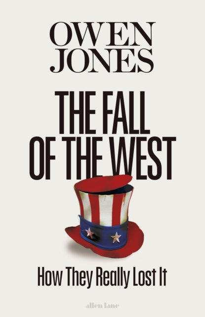 The Fall of the West : How They Really Lost It - Owen Jones