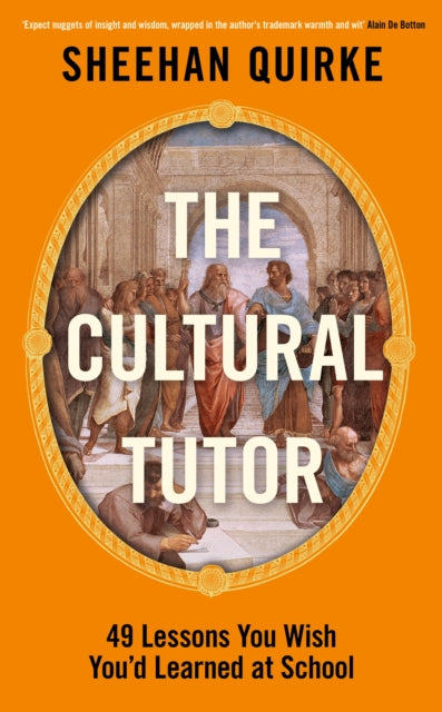 The Cultural Tutor : Forty-Nine Lessons You Wish You'd Learned at School - Sheehan Quirke