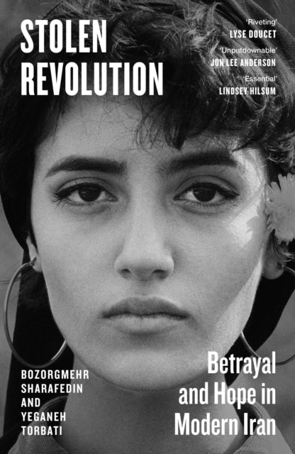 Stolen Revolution : Betrayal and Hope in Modern Iran - Yeganeh Torbati