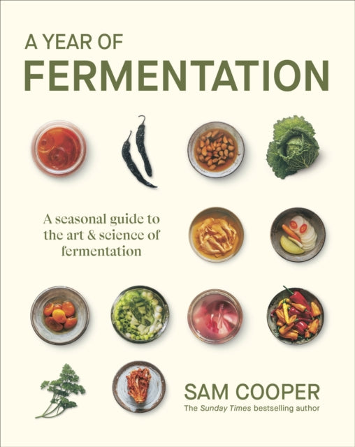 A Year of Fermentation : A Seasonal Guide to the Art & Science of Fermentation - Sam Cooper