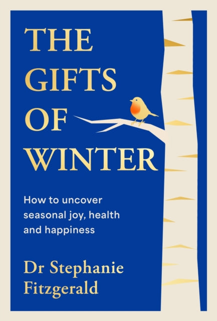 The Gifts of Winter : how to uncover seasonal joy, health and happiness - Dr Stephanie Fitzgerald