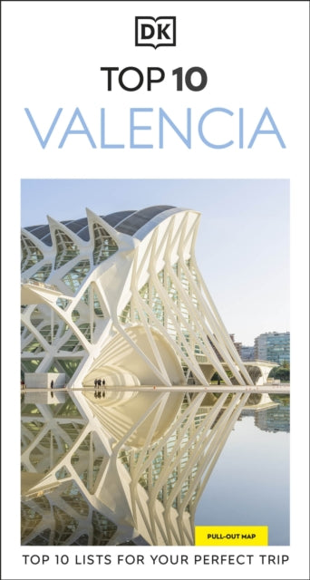 DK Top 10 Valencia : Top 10 lists for your perfect trip, plus an all-weather folded map