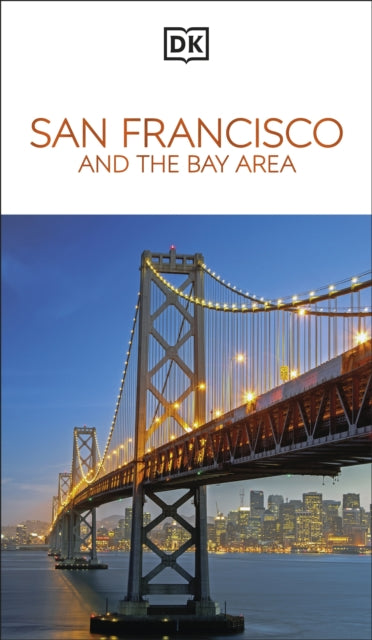 DK San Francisco and the Bay Area : Must-See Sights. Culture & History. Detailed Maps & Tours. Area-by-Area Guide. - DK Travel