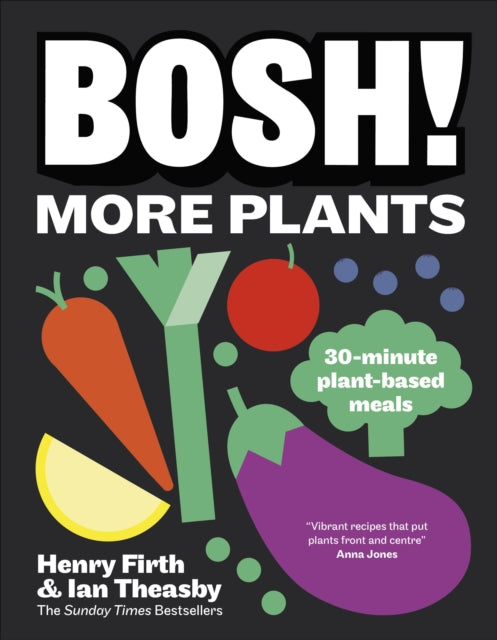 BOSH! More Plants : 30-minute Plant-based Meals - Ian Theasby