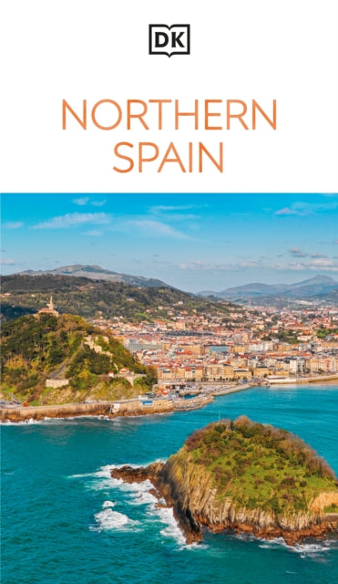 DK Northern Spain : Must-See Sights. Culture & History. Detailed Maps & Tours. Covers Galicia, Asturias, Cantabria, & more - DK Travel