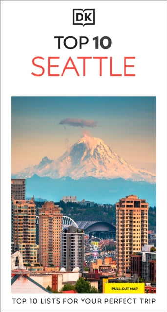 DK Top 10 Seattle : Top 10 lists for your perfect trip, plus an all-weather folded map - DK Travel
