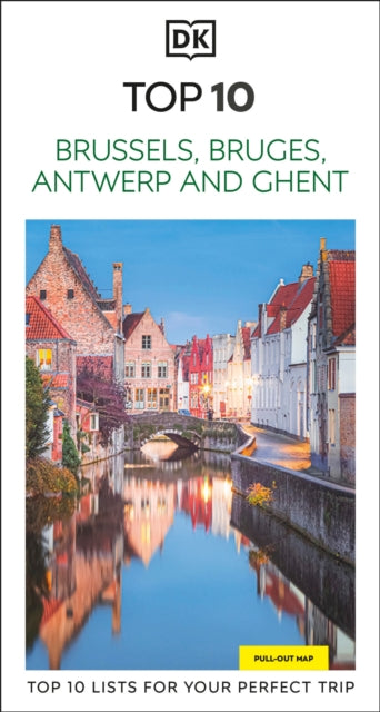 DK Top 10 Brussels, Bruges, Antwerp and Ghent : Top 10 lists for your perfect trip, plus an all-weather folded map - DK Travel