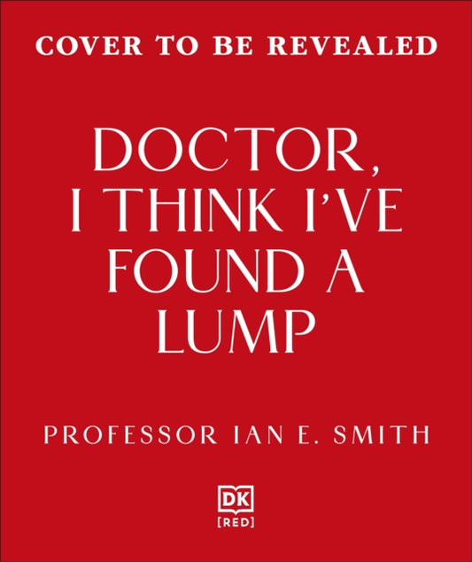 Doctor, I've Found a Lump : The Pioneering Story of Breast Cancer Medicine and the Patients Who Inspired It - Ian E. Smith