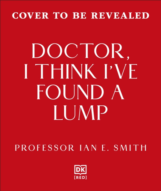 Doctor, I've Found a Lump : The Pioneering Story of Breast Cancer Medicine and the Patients Who Inspired It - Ian E. Smith