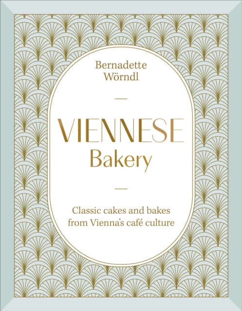 Viennese Bakery : Classic Cakes and Bakes from Vienna's Cafe Culture