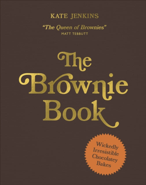 The Brownie Book : Wickedly Irresistible Chocolatey Bakes - Kate Jenkins