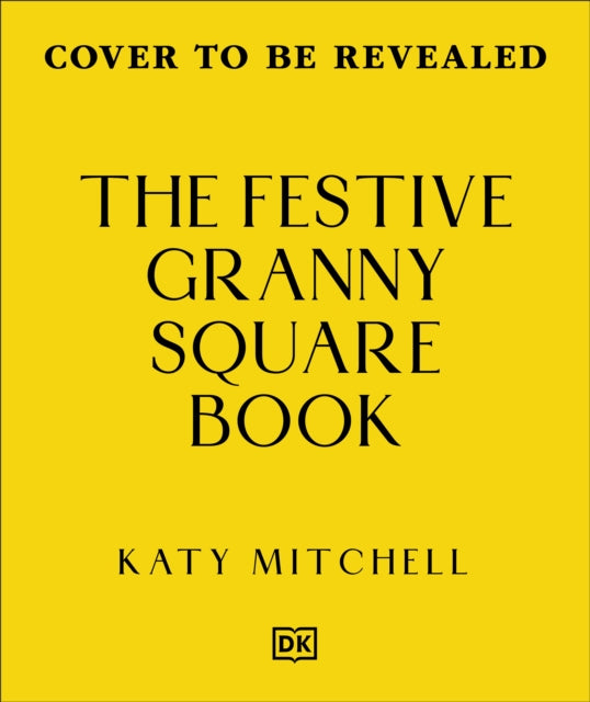 The Festive Granny Square Book : 50 Seasonal Designs to Crochet - Katy Mitchell