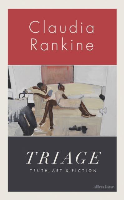 Triage : Truth, Art and Fiction - Claudia Rankine