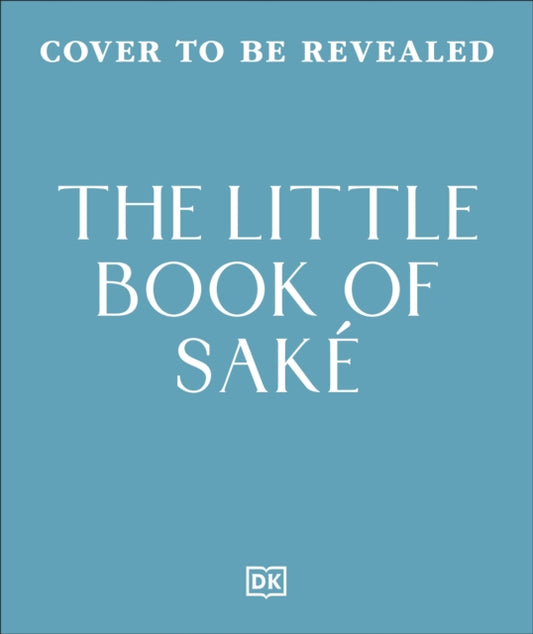 The Little Book of Sake : 40 Ways to Celebrate the Iconic Drink - Natsuki Kikuya