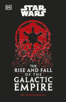 Front cover of Star Wars The Rise and Fall of the Galactic Empire by Chris Kempshall, paperback