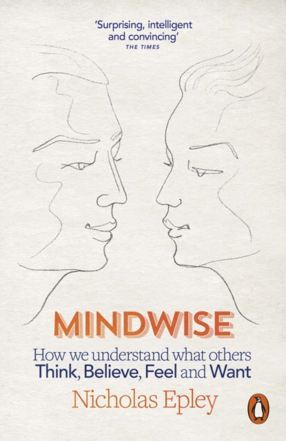 Mindwise : How We Understand What Others Think, Believe, Feel, and Want - Nicholas Epley