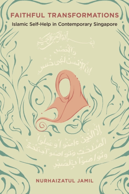 Faithful Transformations : Islamic Self-Help in Contemporary Singapore