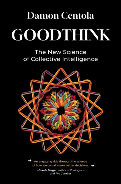 Goodthink : The New Science of Collective Intelligence - Damon Centola