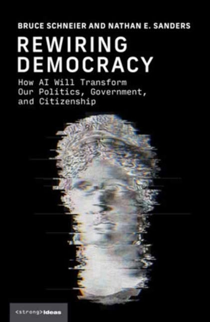 Rewiring Democracy : How AI Will Transform Our Politics, Government, and Citizenship - Nathan E. Sanders