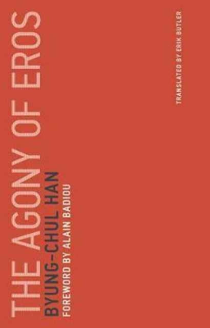 The Agony of Eros : Volume 1 - Byung-Chul Han