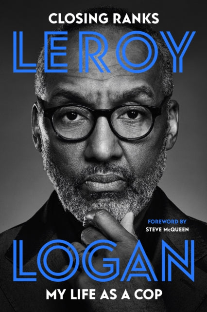 Closing Ranks : My Life as a Cop: As Portrayed on SMALL AXE, A Collection of Five Films - Dr Leroy MBE Logan