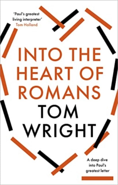 Into the Heart of Romans : A Deep Dive into Paul's Greatest Letter