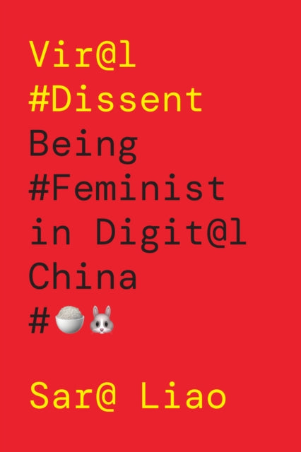Viral Dissent : Being Feminist in Digital China - Sara Liao