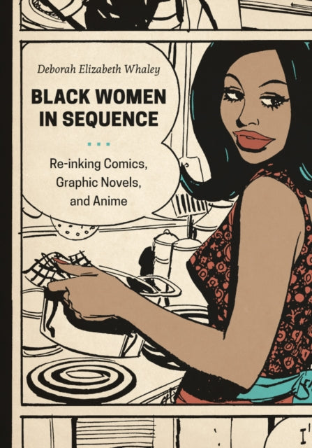 Black Women in Sequence : Re-inking Comics, Graphic Novels, and Anime - Barbara Brandon-Croft