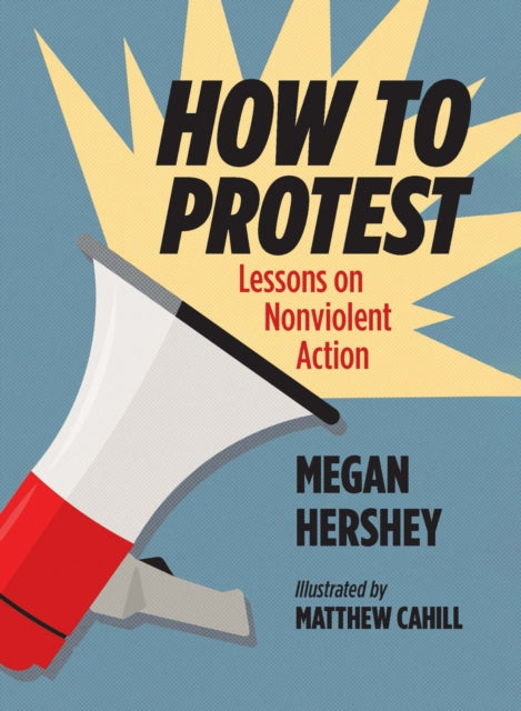 How to Protest : Lessons on Nonviolent Action - Matthew Cahill