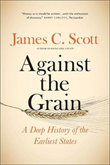 Against the Grain : A Deep History of the Earliest States - James C. Scott