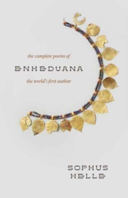 Enheduana : The Complete Poems of the World's First Author - Sophus Helle