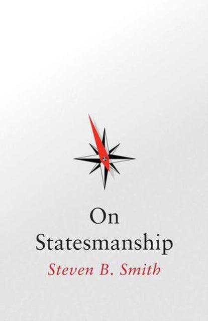 On Statesmanship - Steven B. Smith