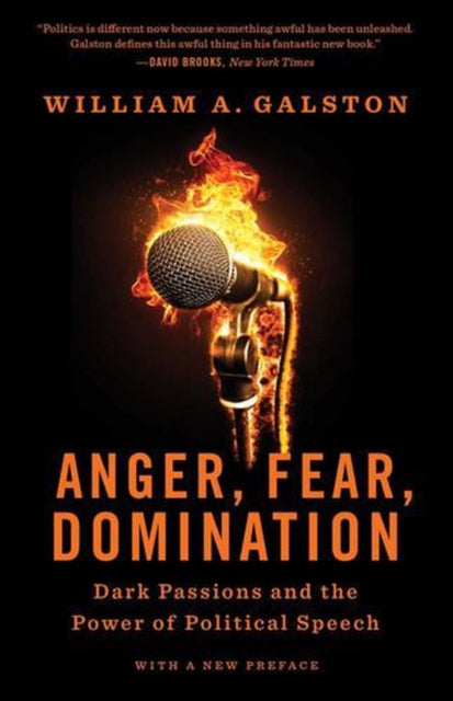 Anger, Fear, Domination : Dark Passions and the Power of Political Speech - William A. Galston