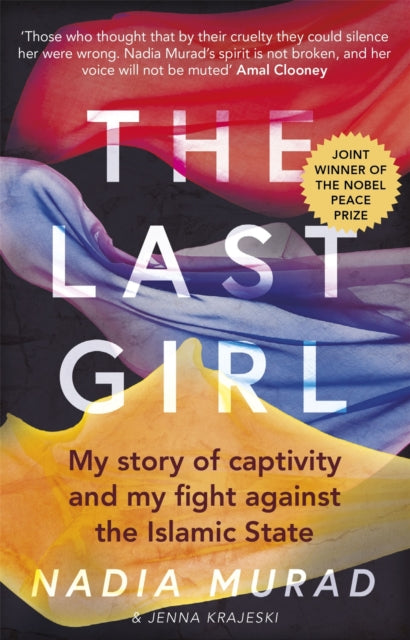 The Last Girl : My Story of Captivity and My Fight Against the Islamic State - Amal Clooney