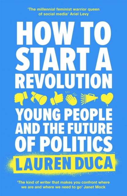 How to Start a Revolution : Young People and the Future of Politics - Lauren Duca