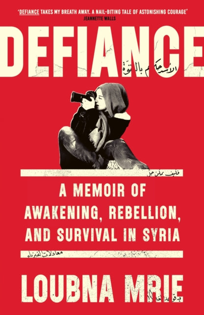 Defiance : A Memoir of Awakening, Rebellion, and Survival in Syria - Loubna Mrie