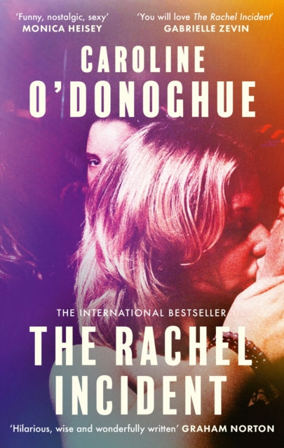 The Rachel Incident : The international bestseller - 'Funny, nostalgic, sexy' (Monica Heisey) - Caroline O'Donoghue