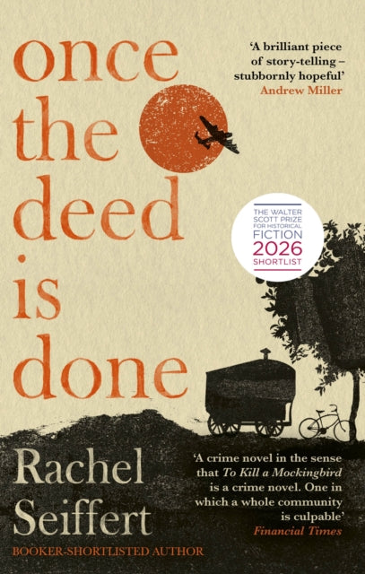 Once the Deed Is Done : Shortlisted for the Walter Scott Prize for Historical Fiction 2026 - Rachel Seiffert