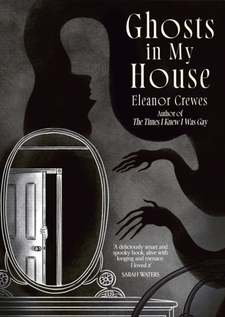 Ghosts in My House : A brilliantly chilling collection of graphic ghost stories from the author of The Times I Knew I Was Gay - Eleanor Crewes
