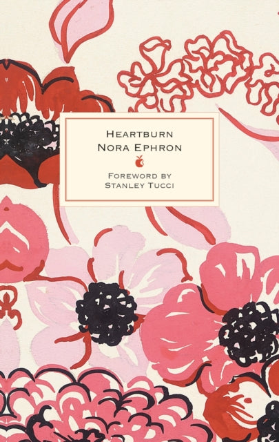 Heartburn : 40th Anniversary Edition - with a Foreword by Stanley Tucci - Stanley Tucci