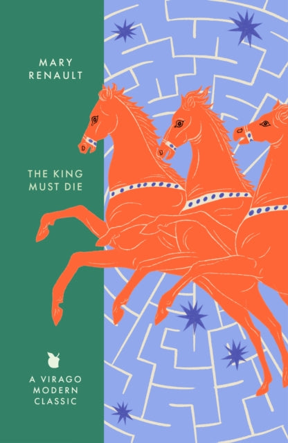 The King Must Die : A Virago Modern Classic - Mary Renault