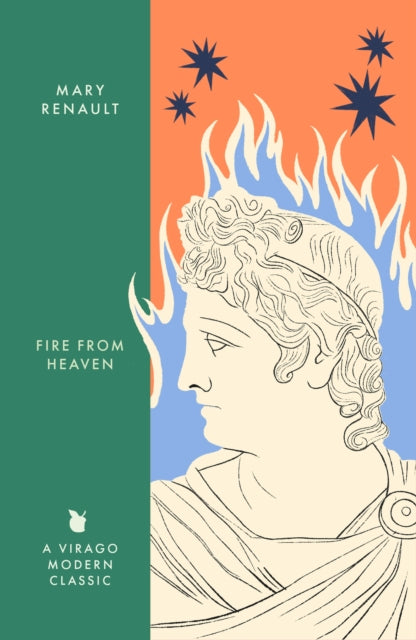 Fire from Heaven : A Novel of Alexander the Great: A Virago Modern Classic