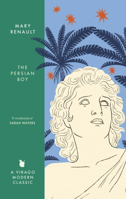 The Persian Boy : A Novel of Alexander the Great: A Virago Modern Classic - Mary Renault
