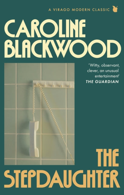 The Stepdaughter : 'One of the greatest, darkest writers who ever lived' VIRGINIA FEITO - Caroline Blackwood