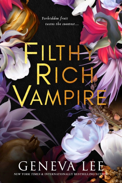Filthy Rich Vampire : TikTok made me buy it! Twilight meets Gossip Girl in this totally addictive and steamy vampire romance - Geneva Lee