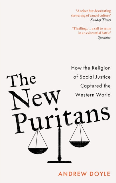 The New Puritans : How the Religion of Social Justice Captured the Western World - Andrew Doyle