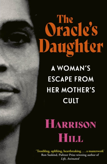 The Oracle's Daughter : A Woman's Escape From Her Mother's Cult - Harrison Hill