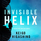 Invisible Helix : A new Detective Galileo from the author of the bestselling The Devotion of Suspect X